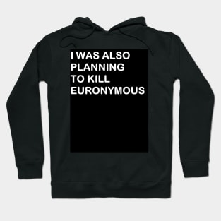 MAYHEM I was also planning to kill Euronymous Hoodie